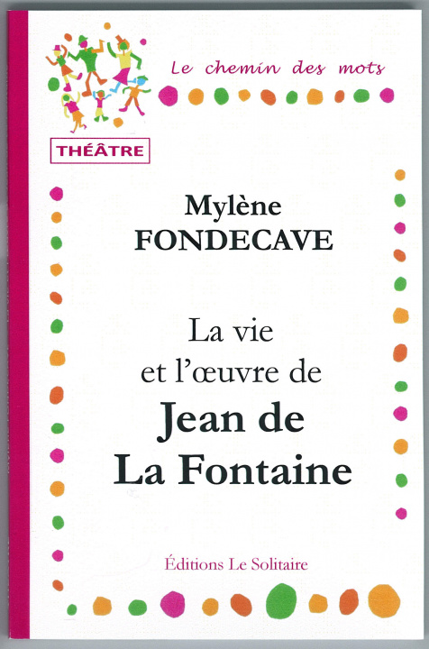 Carte FONDECAVE Mylène / La vie et l'oeuvre de Jean de La Fontaine / Théâtre Mylène