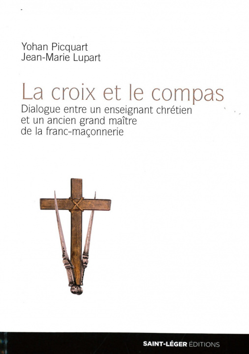 Kniha La croix et le compas - dialogue entre un enseignant chrétien et un ancien grand maître de la franc-maçonnerie Picquart