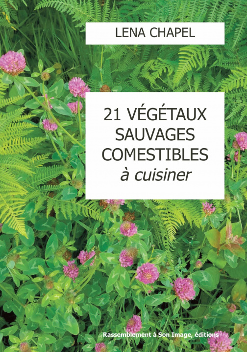 Libro 21 végétaux sauvages comestibles à cuisiner - L451 Chapel