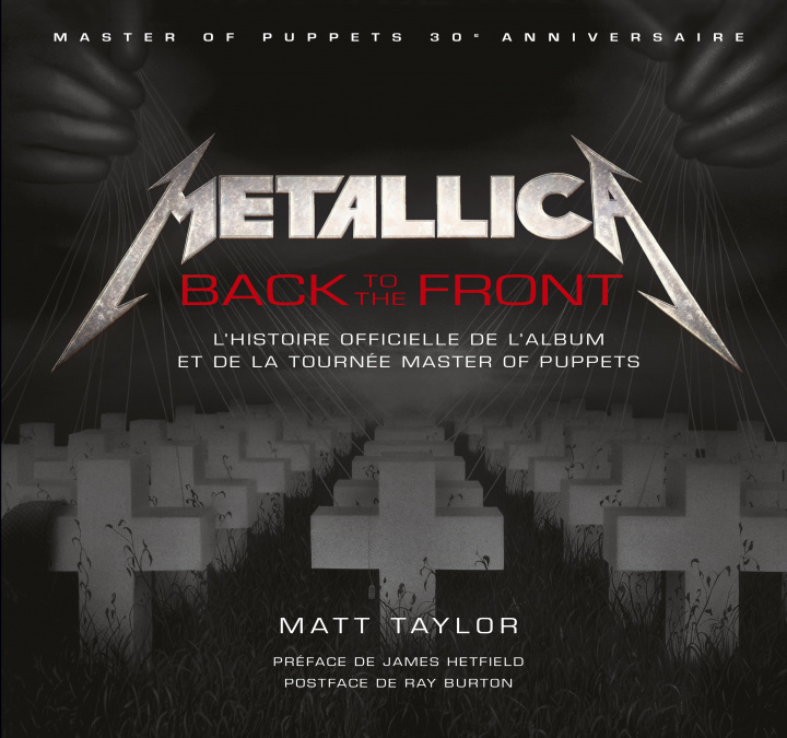 Kniha METALLICA BACK TO THE FRONT L'HISTOIRE DE L'ALBUM ET DE LA TOURNEE MASTER OF PUPPETS Taylor Matt