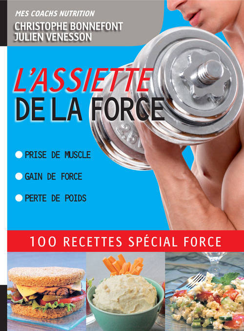 Könyv L'Assiette de la force 100 recettes spécial force. Prise de muscle, gain de force, perte de poids Christophe Bonnefont