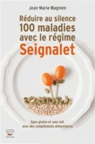 Книга Réduire au silence 100 maladies avec le régime Seignalet Jean-Marie Magnien