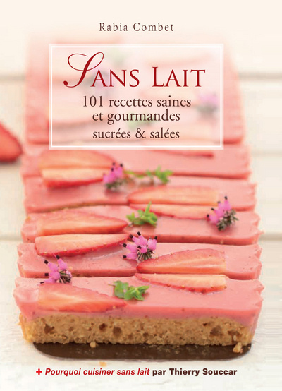 Книга Sans lait - 101 recettes saines et gourmandes sucrées & salées Rabia Combet