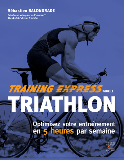 Carte Training express pour le triathlon - Optimisez votre entraînement en 5 heures par semaine Sébastian Balondrade