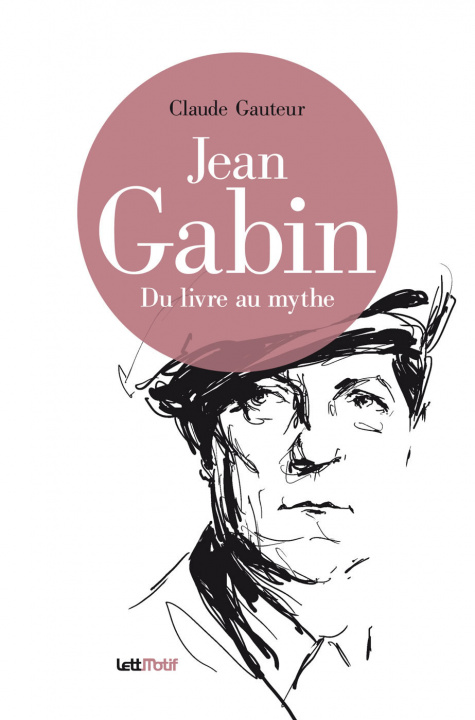 Kniha Jean Gabin, du livre au mythe GAUTEUR CLAUDE