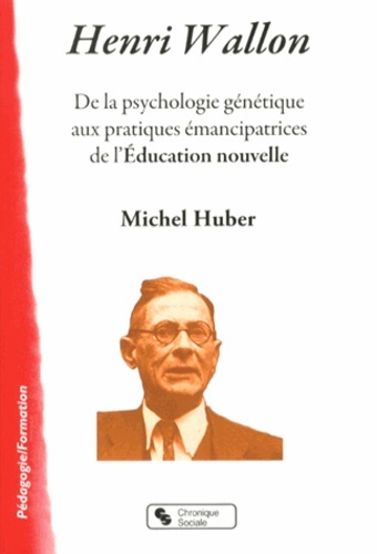 Kniha Henri Wallon de la psychologie génétique aux pratiques émancipatrices de l'éducation nouvelle Huber