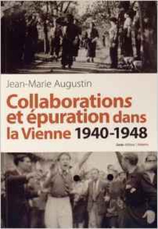 Könyv Collaborations et epuration dans la Vienne, 1940-1948 Augustin