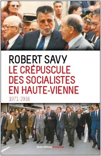 Kniha Le crepuscule des socialistes en Haute-Vienne - temoignage, 1971-2016 Savy
