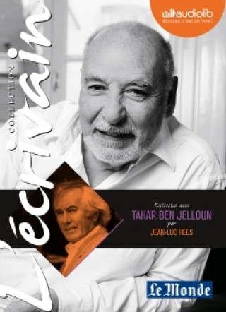 Kniha L'Ecrivain - Tahar Ben Jelloun - Entretien inédit par Jean-Luc Hees Tahar Ben Jelloun
