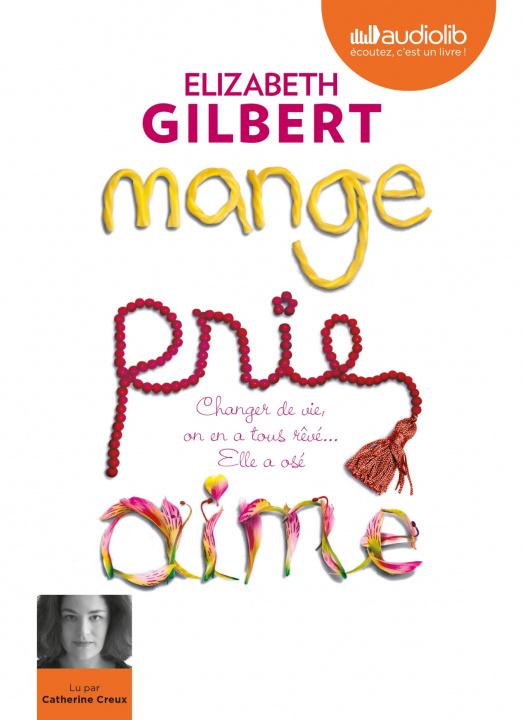 Książka Mange, prie, aime - Changer de vie, on en a tous rêvé... elle a osé ! Elizabeth Gilbert