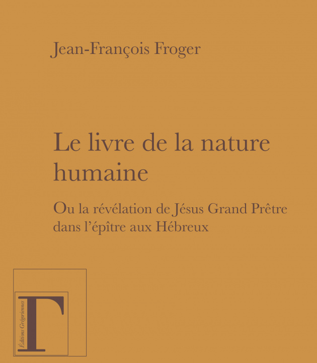 Книга Le livre de la nature humaine - ou la révélation de Jésus grand prêtre dans "L'épître aux Hébreux" Froger