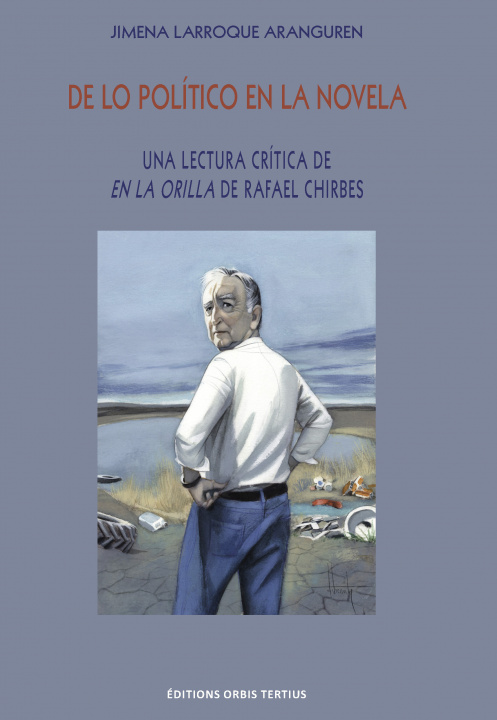 Kniha De lo político en la novela : una lectura crítica de En la orilla de Rafael Chirbes LARROQUE ARANGUREN