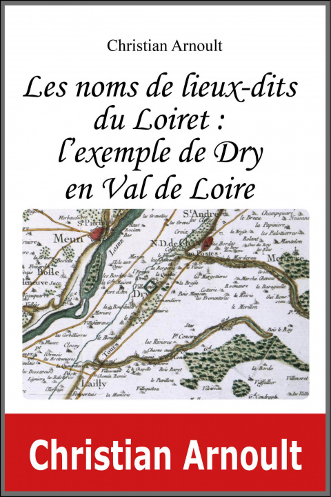 Buch Les noms de lieux-dits du Loiret : l'exemple de Dry en Val de Loire Christian