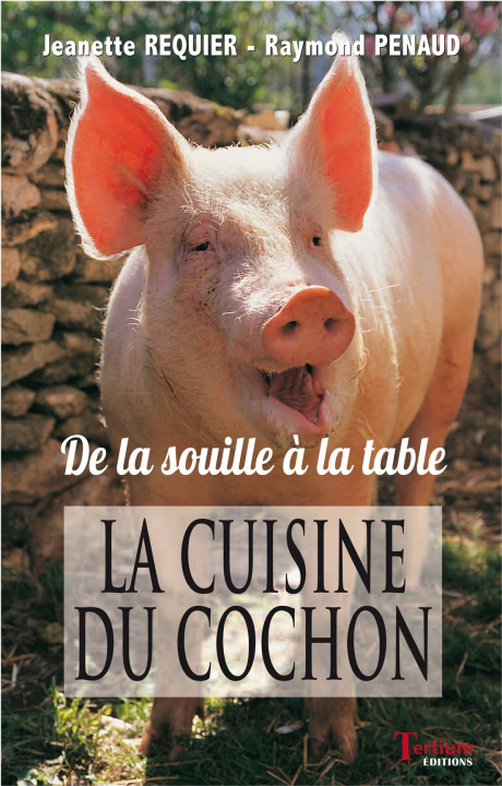 Kniha LA CUISINE DU COCHON - de la souille à la table Penaud-Requier