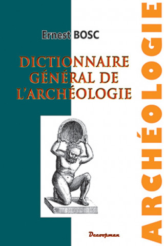 Kniha Dictionnaire de l'archéologie Ernest Bosc