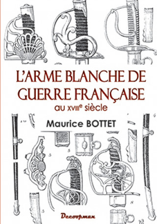 Книга L'arme blanche de guerre française au 18e siècle Maurice Bottet