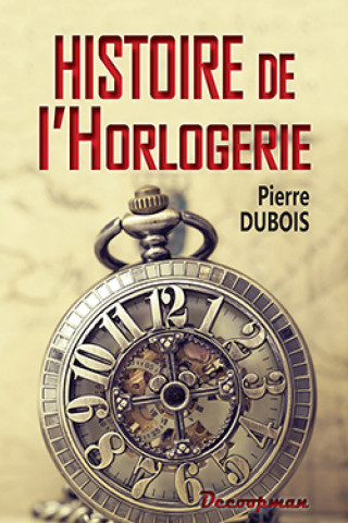 Kniha Histoire de l'Horlogerie Pierre Dubois