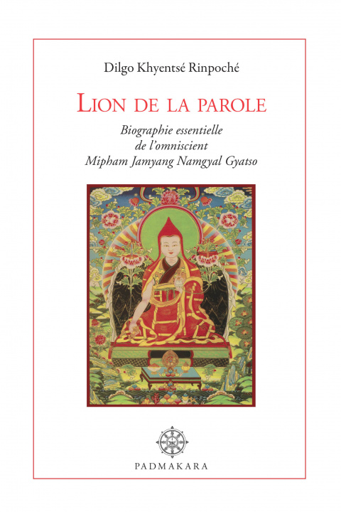 Книга LION DE LA PAROLE, biographie essentielle de l'omniscient Mipham Namgyal Gyatso Dilgo Khyentsé Rinpoché