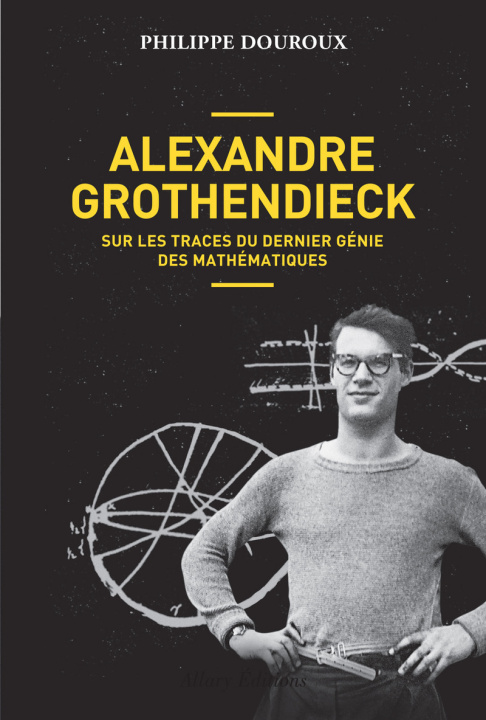 Βιβλίο Alexandre Grothendieck - Sur les traces du dernier génie des mathématiques Philippe Douroux