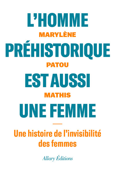 Könyv L'homme préhistorique est aussi une femme - Une histoire de l'invisibilité des femmes Marylène Patou-Mathis