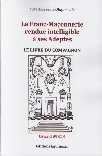 Książka La Franc-Maçonnerie rendue intelligible à ses adeptes - Le livre du Compagnon Wirth