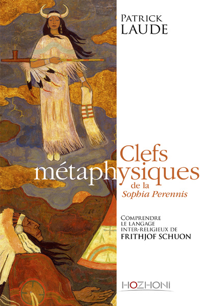 Kniha Clefs métaphysiques de la Sophia Perennis - Comprendre le langage interreligieux de Frithjof Schuon Patrick Laude