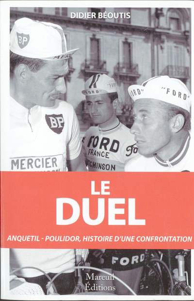 Книга Le Duel - Anquetil - Poulidor, histoire d'une confrontation Didier Beoutis