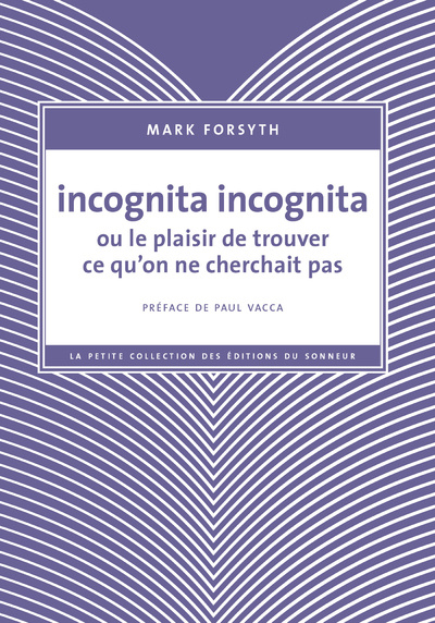 Kniha Incognita Incognita ou le plaisir de trouver ce qu'on ne cherchait pas Mark Forsyth