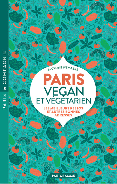 Книга Paris végétarien et vegan - Les meilleurs restos et autres bonnes adresses Alcyone Wemaere