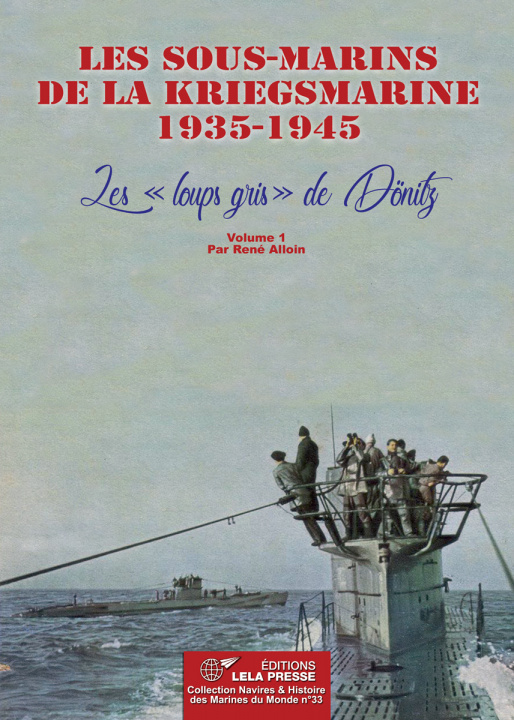 Kniha Les sous-marins de la Kriegsmarine 1935-1945. Les "loups gris" de Dönitz - Vol. 1 René ALLOIN