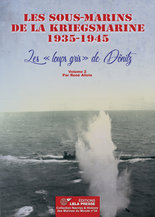 Carte Les sous-marins de la Kriegsmarine 1935-1945. Les "loups gris" de Dönitz - Vol. 2 René ALLOIN