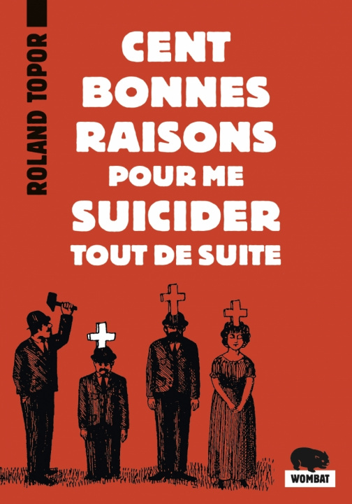 Kniha CENT BONNES RAISONS POUR ME SUICIDER TOUT DE SUITE Roland TOPOR