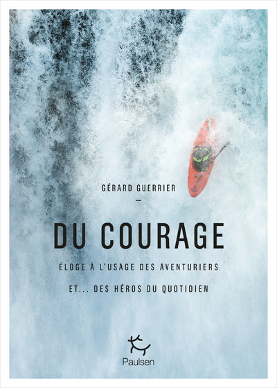 Knjiga Du courage - Eloge à l'usage des aventuriers et... des héros du quotidien Gérard Guerrier
