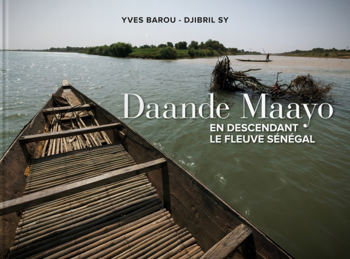 Könyv Daande Maayo (au fil de l'eau). En descendant le fleuve Sénégal du Fouta Djallon à Saint-Louis 