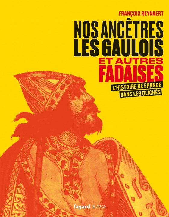 Kniha Nos ancêtres les Gaulois et autres fadaises François Reynaert