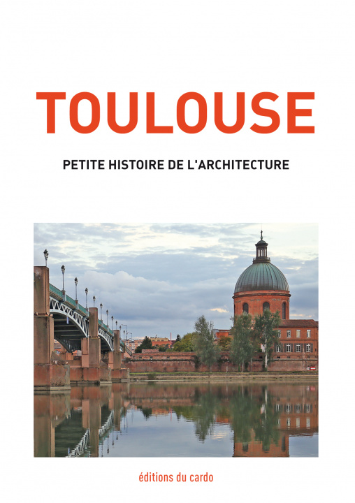 Könyv Toulouse, petite histoire de l'architecture CARLI