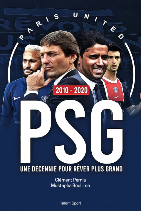 Könyv PSG 2010 - 2020 : Une décennie pour rêver plus grand PARIS UNITED