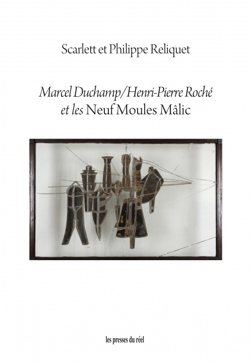 Könyv Marcel Duchamp / Henri-Pierre Roché et les Neuf Moules Mâlic Reliquet