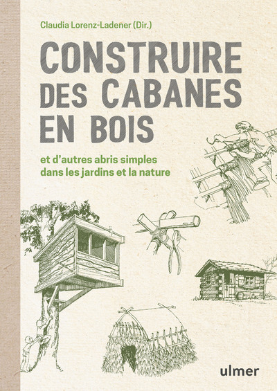 Kniha Construire des cabanes en bois et d'autres abris simples dans les jardins et la nature Claudia Lorenz-Ladener