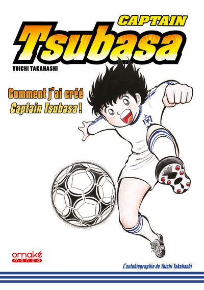 Könyv Captain Tsubasa - comment j'ai créé Captain Tsubasa Yoichi Takahashi
