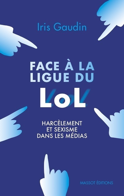 Kniha Face à la Ligue du LOL - Harcèlement et sexisme dans les médias Iris Gaudin