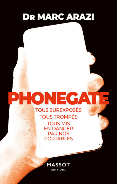 Kniha Phonegate - Tous surexposés, tous trompés, tous mis en danger par nos portables Marc Arazi
