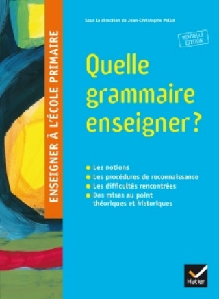 Könyv Enseigner à l'école primaire - Quelle grammaire enseigner ? Jean-Christophe Pellat