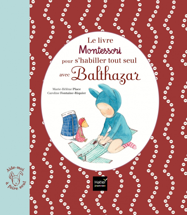 Könyv Le livre Montessori pour s'habiller tout seul avec Balthazar Marie-Hélène Place