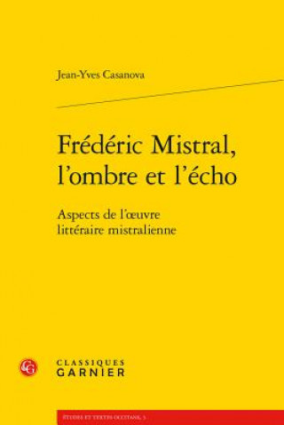 Kniha Frédéric Mistral, l'ombre et l'écho Casanova