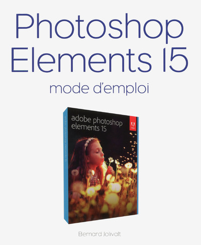 Könyv Photoshop Elements 15 Mode d'emploi Bernard Jolivalt