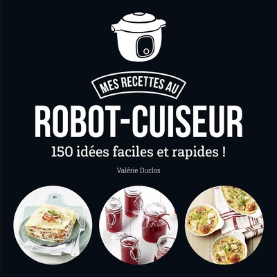 Buch Mes recettes au robot-cuiseur - 150 idées faciles et rapides ! Valérie Duclos