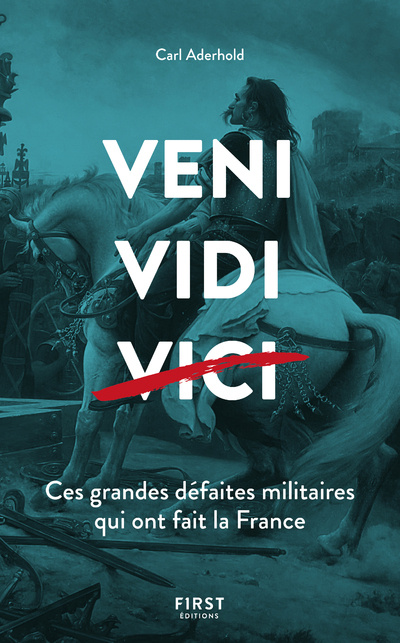 Kniha Veni, Vidi, ... Ces grandes défaites militaires qui ont fait la France Carl Aderhold