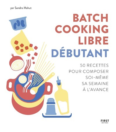 Könyv Batch cooking libre - Débutant - 50 recettes pour composer soi-même sa semaine à l'avance Sandra Mahut