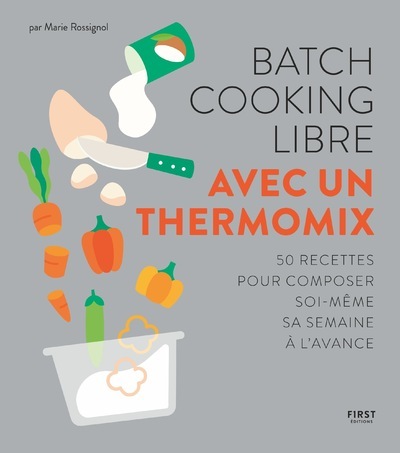 Könyv Batch cooking libre - Avec un Thermomix - 50 recettes pour composer soi-même sa semaine à l'avance Marie Rossignol